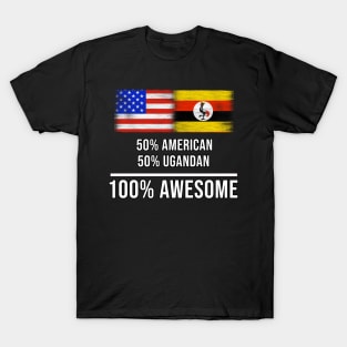 50% American 50% Ugandan 100% Awesome - Gift for Ugandan Heritage From Uganda T-Shirt